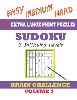 Sudoku 120 Extra Large Print Puzzles - Easy, Medium & Hard. 3 Difficulty Levels.: With solutions. Easy-to-see font, one full page per game. Large size paperback