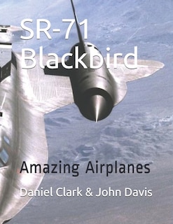 SR-71 Blackbird: Amazing Airplanes