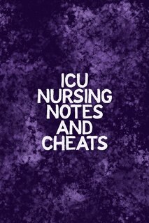 ICU Nursing Notes and Cheats: Funny Nursing Theme Notebook - Includes: Quotes From My Patients and Coloring Section - Graduation And Appreciation Gift For Intensive Care Unit Nurses
