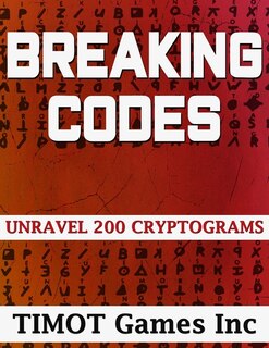 Breaking Codes Unravel 200 Cryptograms: Brain Teasing Puzzles For The Whole Family To Solve And Get Smarter