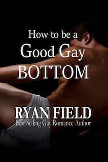 Front cover_How to Be a Good Gay Bottom