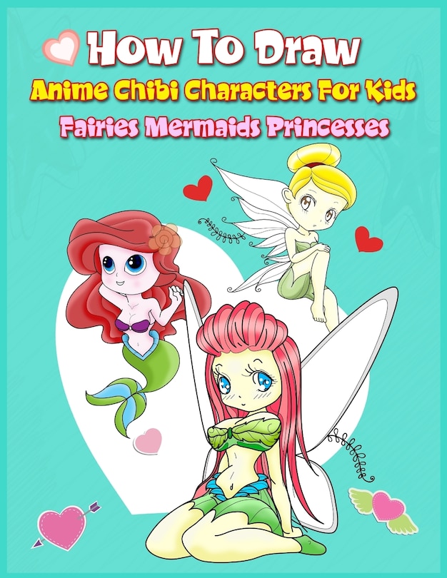 Couverture_How to Draw Anime Chibi Characters for Kids (Fairies, Mermaids, Princesses)