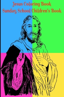Jesus Coloring Book for Kids Sunday School Children's Book: Beginner's Journey Adventure in Bible Coloring: Adults or Children who love to Color, Paint or just Play with Crayons, Perfectly Sized: 6X 9 Pages 120. Therapeutic for any Adult Christian
