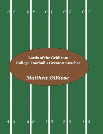 Lords of the Gridiron: College Football's Greatest Coaches