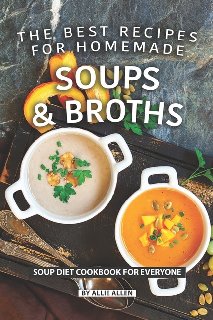 Front cover_The Best Recipes for Homemade Soups and Broths