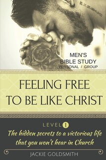Couverture_FEELING FREE TO BE LIKE CHRIST Men's Bible Study - Personal /Group - Level 1