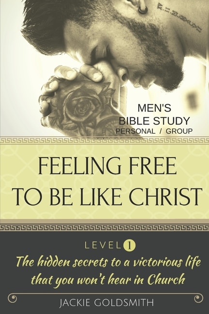 Couverture_FEELING FREE TO BE LIKE CHRIST Men's Bible Study - Personal /Group - Level 1