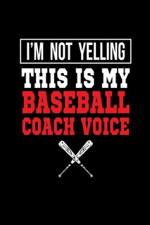 Front cover_I'm Not Yelling This Is My Baseball Coach Voice