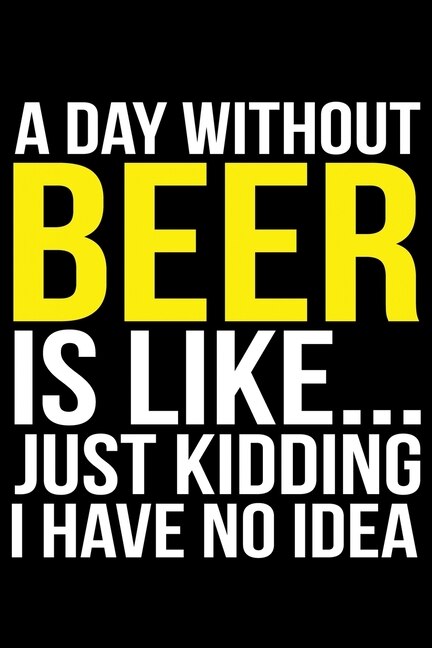 Couverture_A Day Without Beer Is Like... Just Kidding I Have No Idea