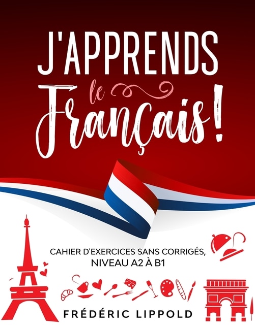 Front cover_J'apprends le français ! - Cahier d'exercices sans corrigés, niveau A2 à B1