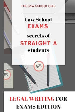 Law School Exams: secrets of straight A students: Legal Writing for Exams Edition