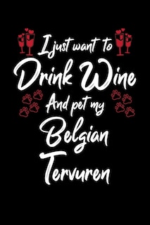 Front cover_I Just Wanna Drink Wine And Pet My Belgian Tervuren