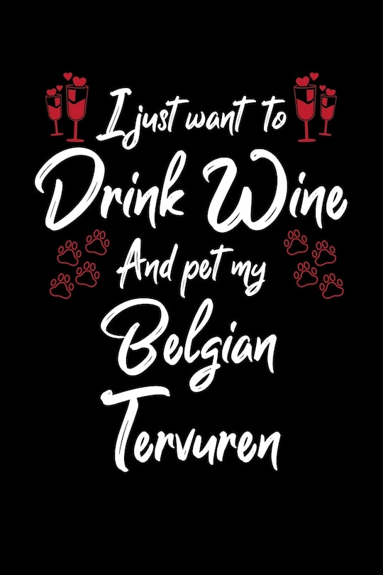 Front cover_I Just Wanna Drink Wine And Pet My Belgian Tervuren