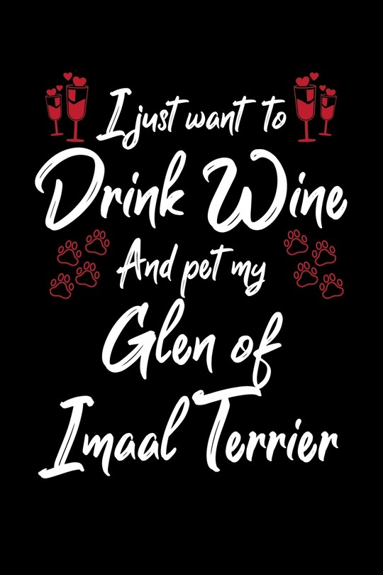 Front cover_I Just Wanna Drink Wine And Pet My Glen Of Imaal Terrier