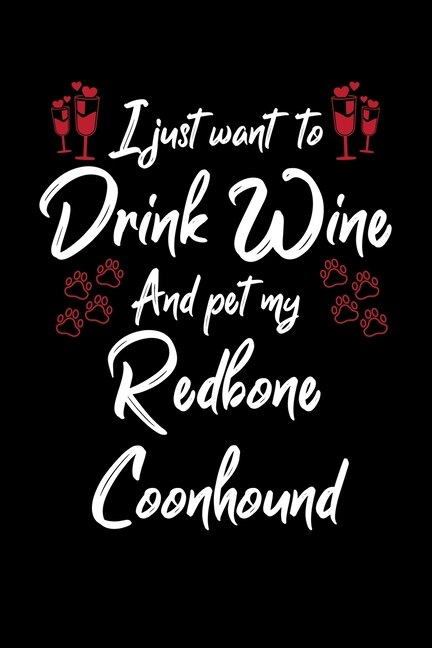 I Just Wanna Drink Wine And Pet My Redbone Coonhound