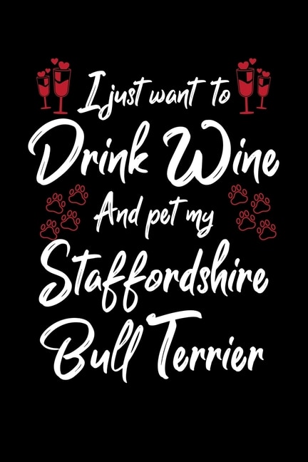 Front cover_I Just Wanna Drink Wine And Pet My Staffordshire Bull Terrier