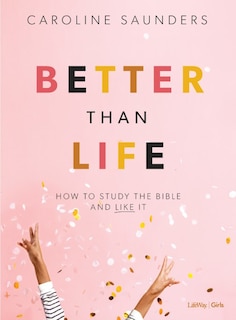 Front cover_Better Than Life - Teen Girls' Bible Study Book