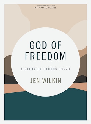 God of Freedom - Bible Study Book with Video Access: A Study of Exodus 19–40