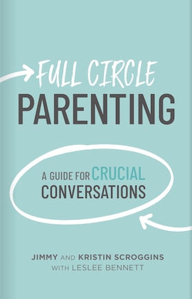 Full Circle Parenting: A Guide For Crucial Conversations