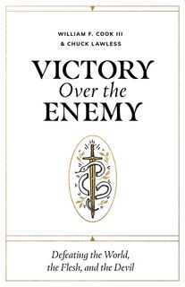 Victory over the Enemy: Defeating the World, the Flesh, and the Devil