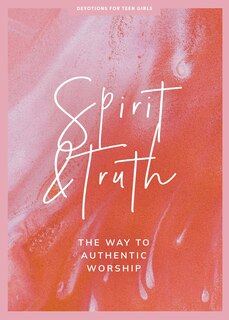 Front cover_Spirit and Truth - Teen Girls' Devotional