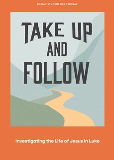 Front cover_Take Up and Follow - Teen Devotional