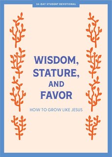 Front cover_Wisdom, Stature, and Favor - Teen Devotional