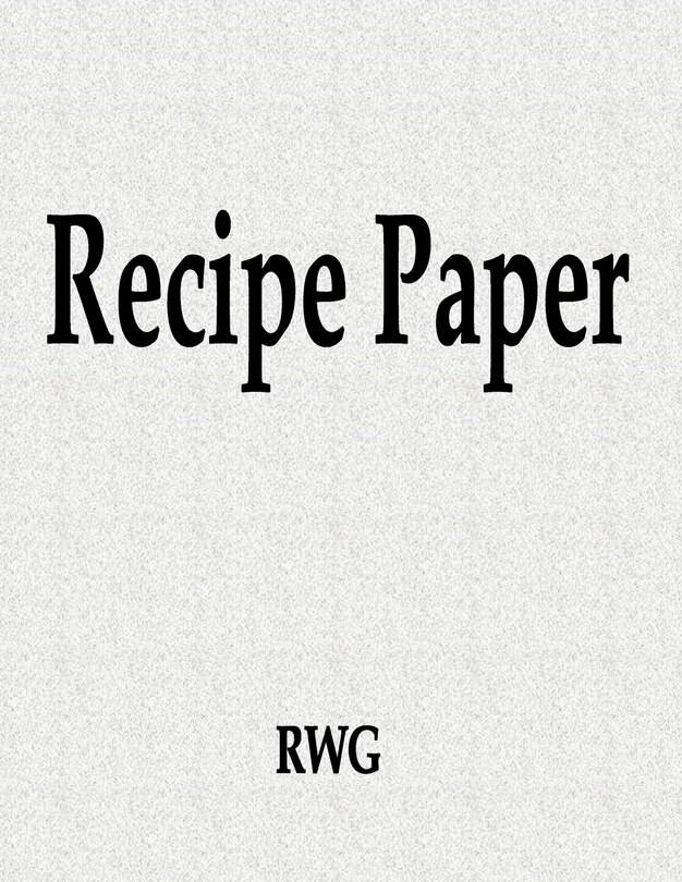 Recipe Paper: 150 Pages 8.5 X 11