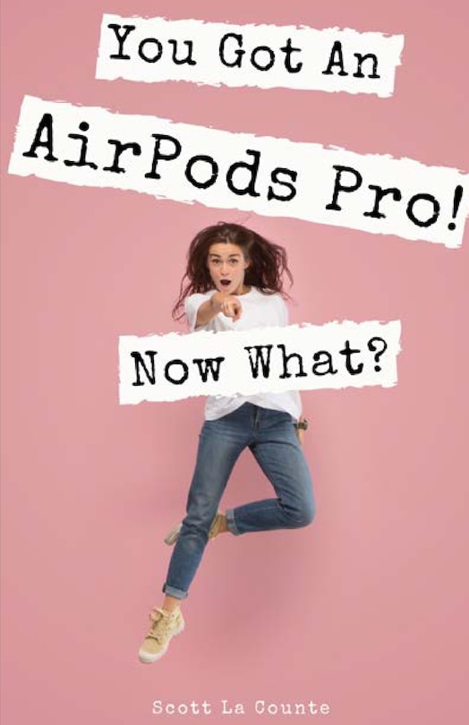 Front cover_You Got An Airpods Pro! Now What?