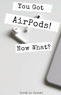 Couverture_You Got Airpods! Now What?