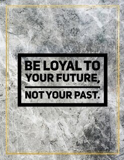 Be Loyal To Your Future, Not Your Past.: Marble Design 100 Pages Large Size 8.5 X 11 Inches Gratitude Journal And Productivity Task Book