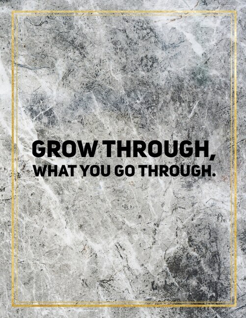 Grow Through, What You Go Through.: Marble Design 100 Pages Large Size 8.5 X 11 Inches Gratitude Journal And Productivity Task Book