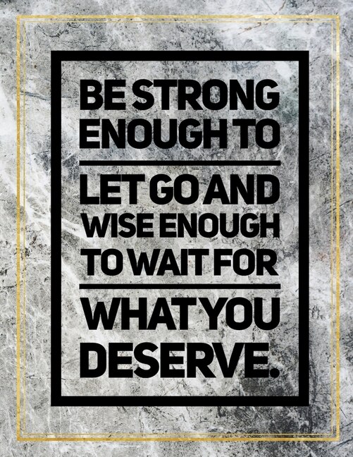 Be Strong Enough To Let Go And Wise Enough To Wait For What You Deserve.: Marble Design 100 Pages Large Size 8.5 X 11 Inches Gratitude Journal And Productivity Task Book