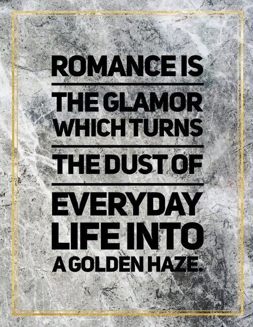 Romance Is The Glamor Which Turns The Dust Of Everyday Life Into A Golden Haze.: Marble Design 100 Pages Large Size 8.5 X 11 Inches Gratitude Journal And Productivity Task Book