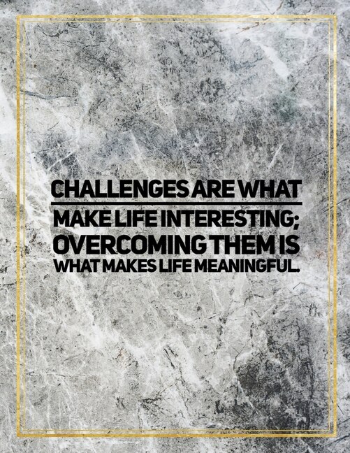 Challenges Are What Make Life Interesting; Overcoming Them Is What Makes Life Meaningful.: Marble Design 100 Pages Large Size 8.5 X 11 Inches Gratitude Journal And Productivity Task Book