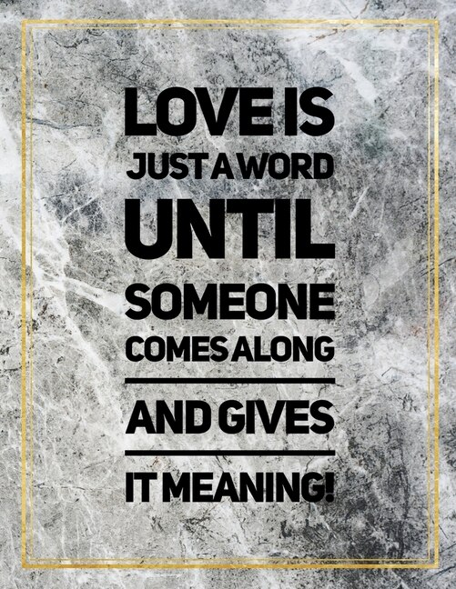 Love Is Just A Word Until Someone Comes Along And Gives It Meaning.: Marble Design 100 Pages Large Size 8.5 X 11 Inches Gratitude Journal And Productivity Task Book