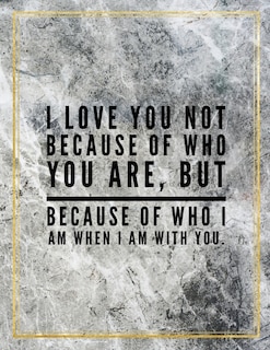 I Love You Not Because Of Who You Are, But Because Of Who I Am When I Am With You.: Marble Design 100 Pages Large Size 8.5 X 11 Inches Gratitude Journal And Productivity Task Book