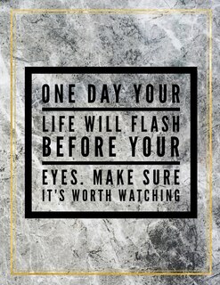 Couverture_One Day Your Life Will Flash Before Your Eyes. Make Sure It's Worth Watching.
