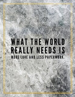 What The World Really Needs Is More Love And Less Paperwork.: Marble Design 100 Pages Large Size 8.5 X 11 Inches Gratitude Journal And Productivity Task Book