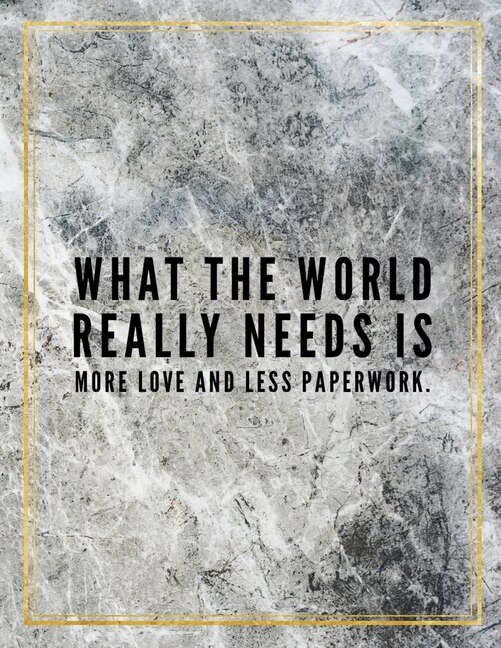 What The World Really Needs Is More Love And Less Paperwork.: Marble Design 100 Pages Large Size 8.5 X 11 Inches Gratitude Journal And Productivity Task Book