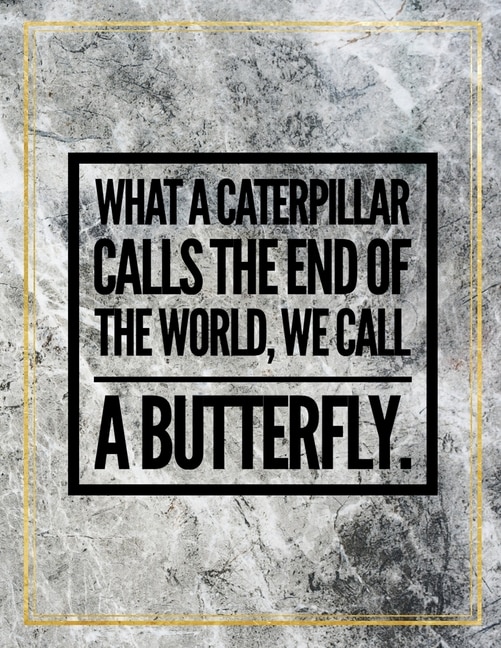 What A Caterpillar Calls The End Of The World, We Call A Butterfly.: Marble Design 100 Pages Large Size 8.5 X 11 Inches Gratitude Journal And Productivity Task Book