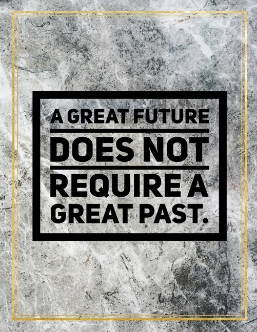 A Great Future Does Not Require A Great Past.: Marble Design 100 Pages Large Size 8.5 X 11 Inches Gratitude Journal And Productivity Task Book