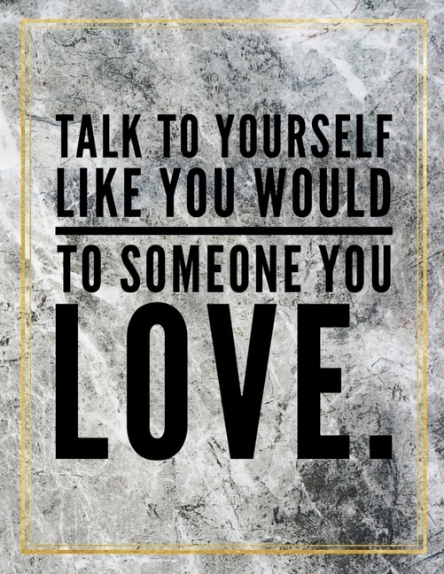 Talk To Yourself Like You Would To Someone You Love.: Marble Design 100 Pages Large Size 8.5 X 11 Inches Gratitude Journal And Productivity Task Book
