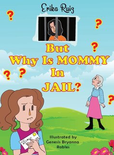 Front cover_But Why Is Mommy In Jail?