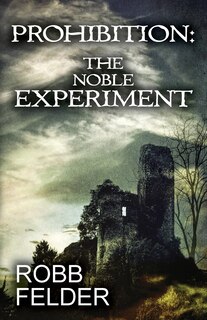 Front cover_Prohibition the Noble Experiment