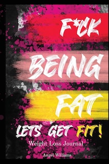 F*ck Being Fat! Let's Get Fit