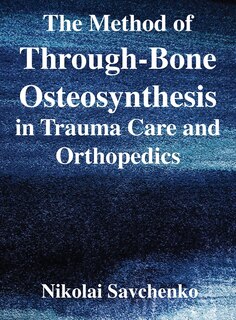 Couverture_The Method of Through-Bone Osteosynthesis in Trauma Care and Orthopedics