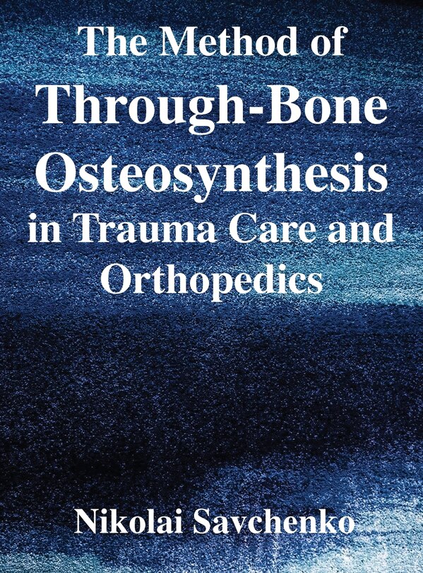 Couverture_The Method of Through-Bone Osteosynthesis in Trauma Care and Orthopedics