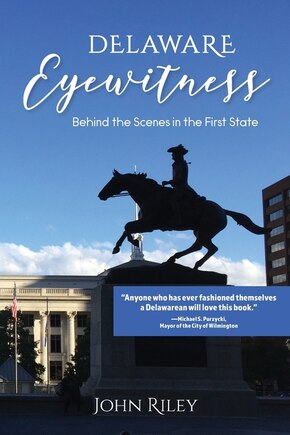 Delaware Eyewitness: Behind the Scenes in the First State