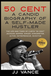 Front cover_50 Cent - A CANDID BIOGRAPHY OF A SELF-MADE HUSTLER